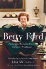 Betty Ford: First Lady, Women's Advocate, Survivor, Trailblazer By Lisa McCubbin Hill, Susan Ford Bales (Foreword by) Cover Image