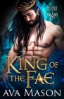 King of the Fae: a Paranormal Romance By Ava Mason Cover Image