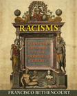 Racisms: From the Crusades to the Twentieth Century By Francisco Bethencourt Cover Image