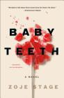 Baby Teeth: A Novel By Zoje Stage Cover Image