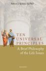 Ten Universal Principles: A Brief Philosophy of the Life Issues Cover Image