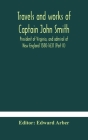 Travels and works of Captain John Smith; President of Virginia, and admiral of New England 1580-1631 (Part II) Cover Image