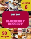 Oh! Top 50 Blueberry Dessert Recipes Volume 6: A Blueberry Dessert Cookbook for All Generation By Johanna W. Ellis Cover Image