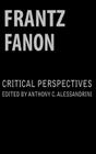 Frantz Fanon: Critical Perspectives By Anthony C. Alessandrini (Editor) Cover Image