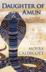 Daughter of Amun: Queen Hatshepsut, Pharaoh of Egypt - A Novel (Egyptian Sequence #1) By Moyra Caldecott Cover Image