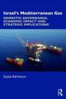Israel's Mediterranean Gas: Domestic Governance, Economic Impact, and Strategic Implications Cover Image