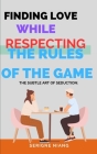 The Subtle Art of Seduction: Finding Love while Respecting the Rules of the Game Cover Image