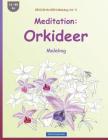BROCKHAUSEN Malebog Vol. 4 - Meditation: Orkideer: Malebog By Dortje Golldack Cover Image