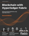 Blockchain with Hyperledger Fabric, Second Edition: Build decentralized applications using Hyperledger Fabric 2 By Nitin Gaur, Luc Desrosiers, Venkatraman Ramakrishna Cover Image