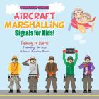 Aircraft Marshalling Signals for Kids! - Talking to Pilots! - Technology for Kids - Children's Aviation Books By Gusto Cover Image