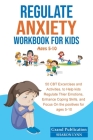 Regulate Anxiety Workbook for Kids By Grand Publication, Sharon Lynn Cover Image