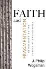 Faith and Fragmentation: Reflections on the Future of Christianity By J. Philip Wogaman Cover Image
