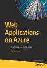 Web Applications on Azure: Developing for Global Scale By Rob Reagan Cover Image