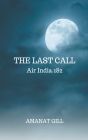 The Last Call: Air India 182 By Amanat Gill Cover Image