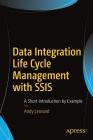Data Integration Life Cycle Management with Ssis: A Short Introduction by Example By Andy Leonard Cover Image