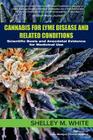 Cannabis for Lyme Disease & Related Conditions: Scientific Basis and Anecdotal Evidence for Medicinal Use Cover Image