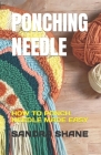 Ponching Needle: How to Ponch Needle Made Easy By Sandra Shane Cover Image
