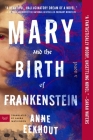 Mary and the Birth of Frankenstein: A Novel By Anne Eekhout Cover Image