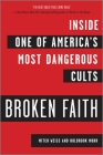Broken Faith: Inside One of America's Most Dangerous Cults By Mitch Weiss, Holbrook Mohr Cover Image