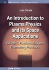 An Introduction to Plasma Physics and Its Space Applications, Volume 1: Fundamentals and Elementary Processes (Iop Concise Physics) By Luis Conde Cover Image
