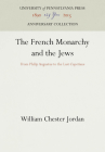 The French Monarchy and the Jews (Anniversary Collection) By William Chester Jordan Cover Image
