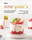 The New Year's Countdown Cookbook: Dishes to Start the Year on the Right Foot Cover Image