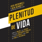Plenitud de Vida: Cómo Tu Dolor, Tus Luchas Y Tus Anhelos Más Profundos Pueden Llevarte a Una Vida En Todo Su Potencial By Josh McDowell, Ben Bennett, Alan Daniel Alarcon (Read by) Cover Image