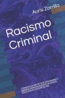 Racismo Criminal: Cómo Es La Gente Que Discrimina Y Asesina Seres Humanos Valiosos Sólo Por Su Color de Piel By Auris Zorrilla Cover Image
