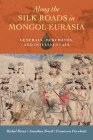 Along the Silk Roads in Mongol Eurasia: Generals, Merchants, and Intellectuals Cover Image