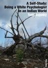 A Self-Study: Being a White Psychologist in an Indian World By Todd Sojonky Cover Image