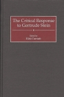 The Critical Response to Gertrude Stein (Critical Responses in Arts and Letters #36) By Kirk Curnutt (Editor), Kirk Curnutt (Other) Cover Image