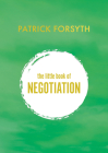 The Little Book of Negotiation: How to get what you want By Patrick Forsyth Cover Image