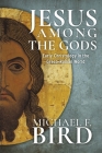 Jesus Among the Gods: Early Christology in the Greco-Roman World By Michael F. Bird Cover Image