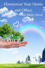 Harmonize your Home and Office: : Feel More Alive! By Diana Anderson Cover Image