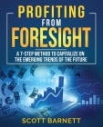 Profiting from Foresight: A 7-step method to capitalize on the emerging trends of the future Cover Image