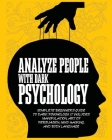 Analyze People with Dark Psychology: Complete Beginner's Guide to Dark Psychology. It Includes Manipulation, Art of Persuasion, Mind Hacking and Body By Thomas Beth Cover Image