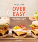 Joy the Baker Over Easy: Sweet and Savory Recipes for Leisurely Days: A Cookbook Cover Image