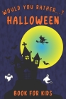 Would You Rather...? Halloween Book for Kids: Interactive Question Game Book - Spooky, Silly and Funny Game for Whole Family By Natalia Black Cover Image