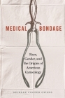 Medical Bondage: Race, Gender, and the Origins of American Gynecology Cover Image