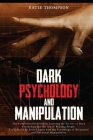 Dark Psychology and Manipulation: The Comprehensive Guide to Learning the Secrets of Dark Psychology and the Art of Reading People. You'll Never Be Fo By Katie Thompson Cover Image