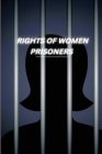 Rights of Women Prisoners - A Critical Analysis By Rashmi G Cover Image