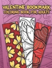 Valentine Bookmark Coloring Book For Adults: DIY Assortment of 100 Heart Patterns Stress Relieving Activity This Love Month By Jandy de Leon Cover Image
