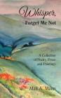 Whisper Forget Me Not: A Collection of Poetry, Prose and Paintings By Mali a. Mann Cover Image