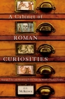 A Cabinet of Roman Curiosities: Strange Tales and Surprising Facts from the World's Greatest Empire By J. C. McKeown Cover Image