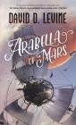 Arabella of Mars (The Adventures of Arabella Ashby #1) By David D. Levine Cover Image
