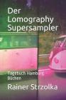 Der Lomography Supersampler: Tagebuch Hamburg - Büchen By Rainer Strzolka (Photographer), Rainer Strzolka Cover Image