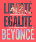 Liberté Egalité Beyoncé: Empowering quotes and wisdom from our fierce and flawless queen Cover Image