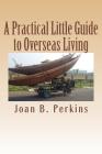 A Practical Little Guide to Overseas Living By Joan B. Perkins Cover Image