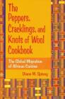 The Peppers, Cracklings, and Knots of Wool Cookbook: The Global Migration of African Cuisine Cover Image