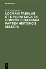 Locmani Fabulae Et E Plura Loca Ex Codicibus Maximam Partem Historicis Selecta Cover Image